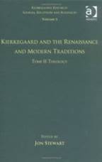 Volume 5, Tome II: Kierkegaard and the Renaissance and Modern Traditions - Theology (Kierkegaard Research: Sources Reception and Resources)