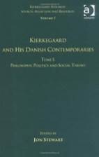 Volume 7, Tome I: Kierkegaard and his Danish Contemporaries - Philosophy, Politics and Social Theory (Kierkegaard Research: Sources, Reception and Resources)